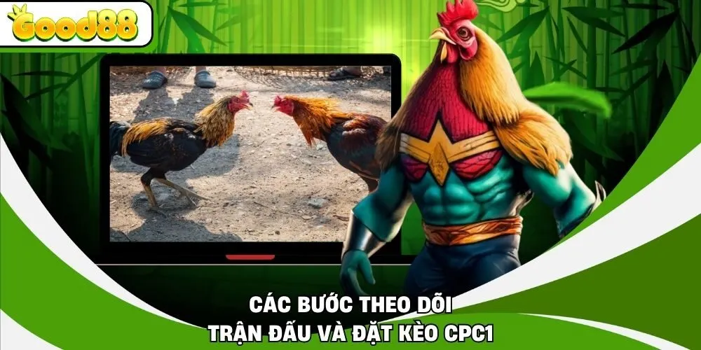 Các bước theo dõi trận đấu và đặt kèo CPC1