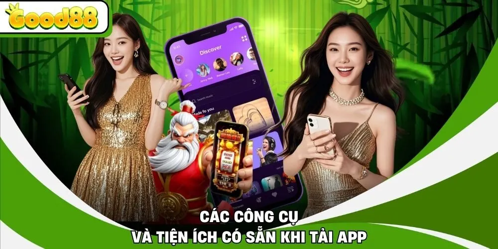 Các công cụ và tiện ích có sẵn khi tải app
