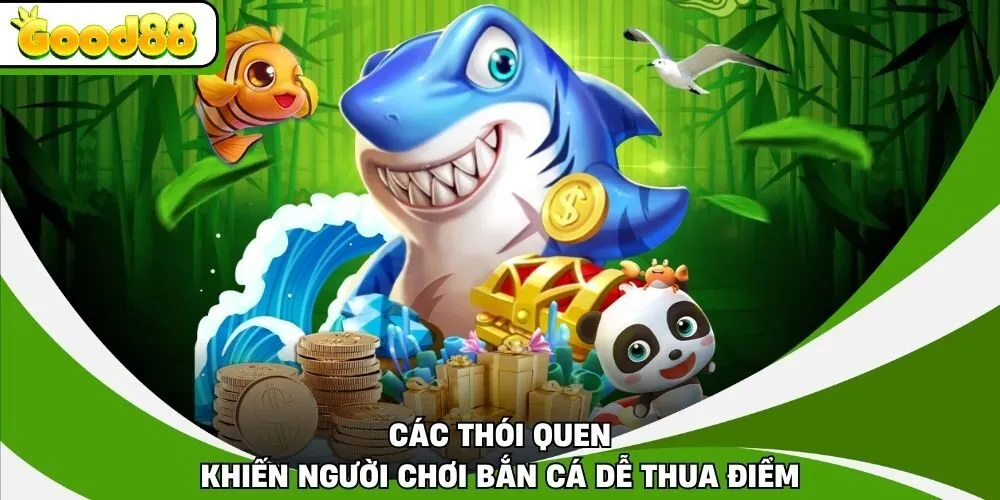 Các thói quen khiến người chơi bắn cá dễ thua điểm