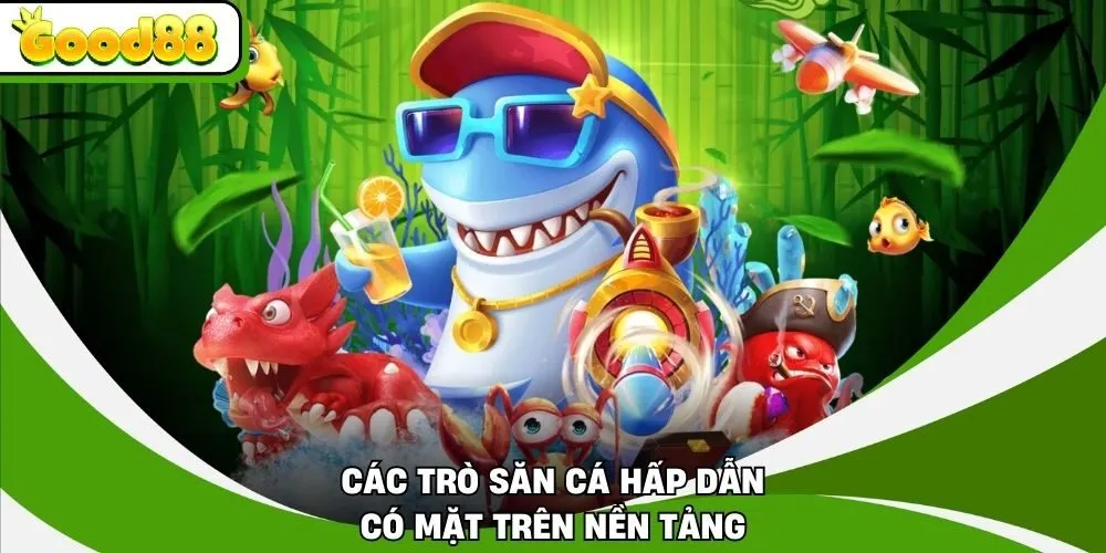 Các trò săn cá hấp dẫn có mặt trên nền tảng