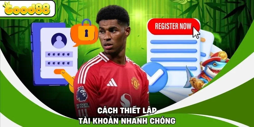 Cách thiết lập tài khoản nhanh chóng