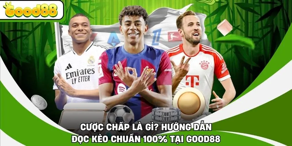 Cược Chấp Là Gì? Hướng Dẫn Đọc Kèo Chuẩn 100% Tại Good88