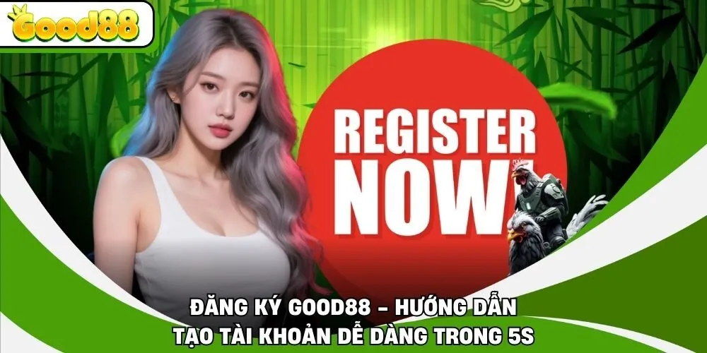 Đăng Ký Good88 - Hướng Dẫn Tạo Tài Khoản Dễ Dàng Trong 5s