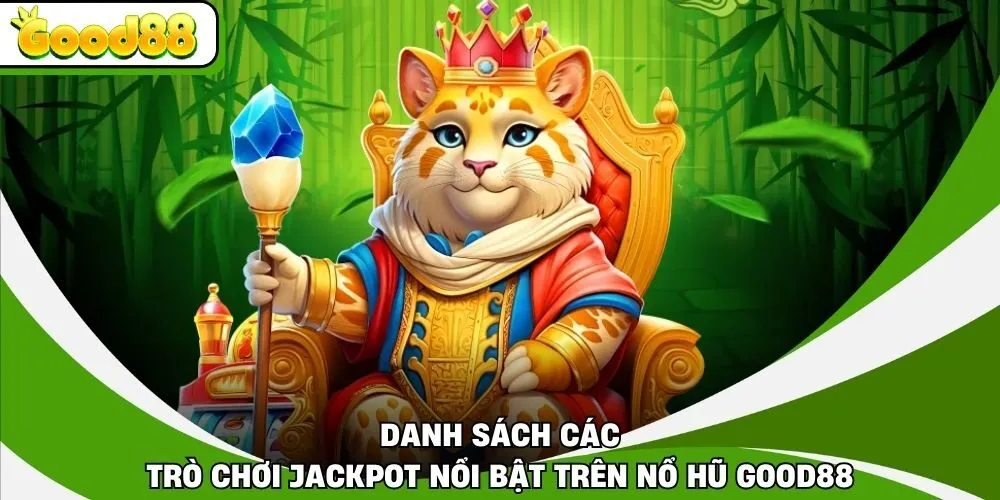 Danh sách các trò chơi jackpot nổi bật trên nổ hũ Good88