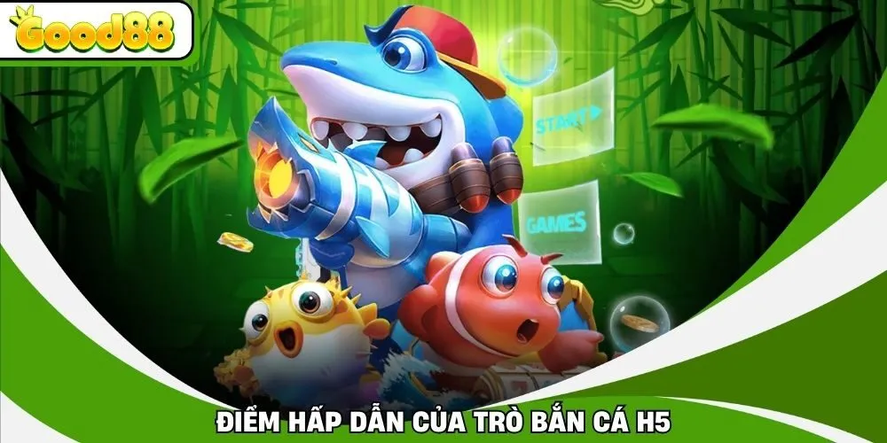 Điểm hấp dẫn của trò bắn cá H5