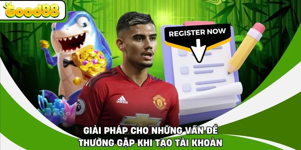 Giải pháp cho những vấn đề thường gặp khi tạo tài khoản