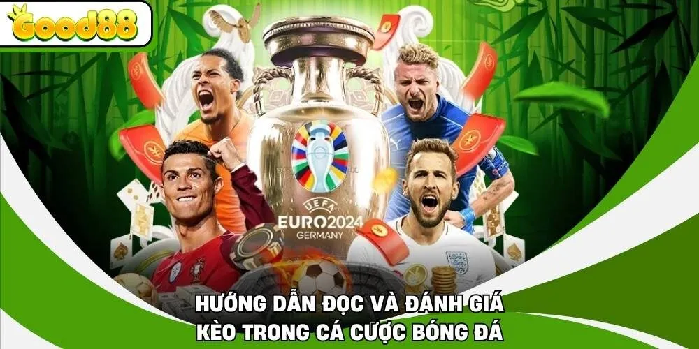 Hướng dẫn đọc và đánh giá kèo trong cá cược bóng đá