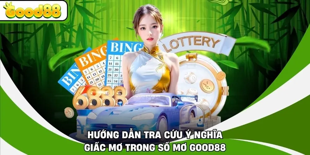 Hướng dẫn tra cứu ý nghĩa giấc mơ trong sổ mơ Good88