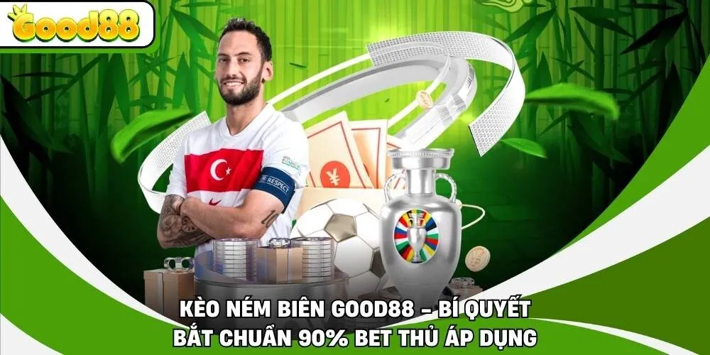 Kèo Ném Biên Good88 - Bí Quyết Bắt Chuẩn 90% Bet Thủ Áp Dụng