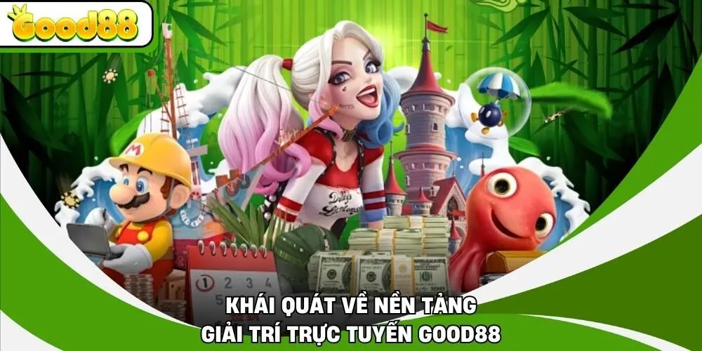 Khái quát về nền tảng giải trí trực tuyến Good88