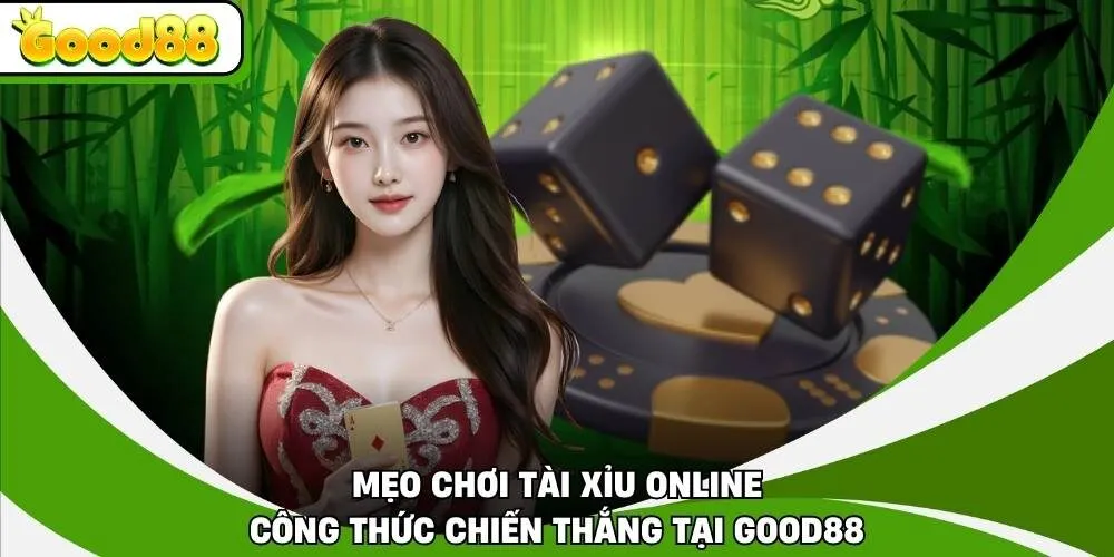 Mẹo Chơi Tài Xỉu Online - Công Thức Chiến Thắng Tại Good88