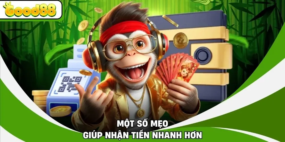 Một số mẹo giúp nhận tiền nhanh hơn