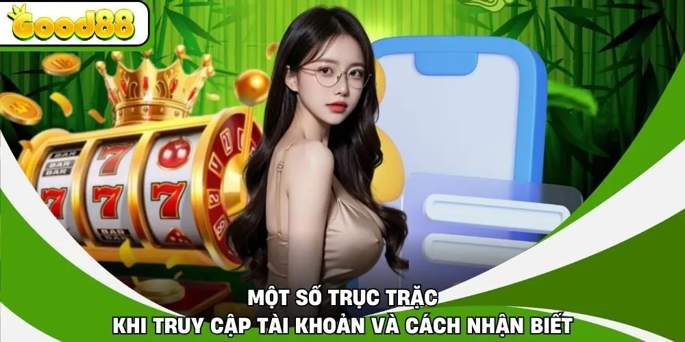 Một số trục trặc khi truy cập tài khoản và cách nhận biết