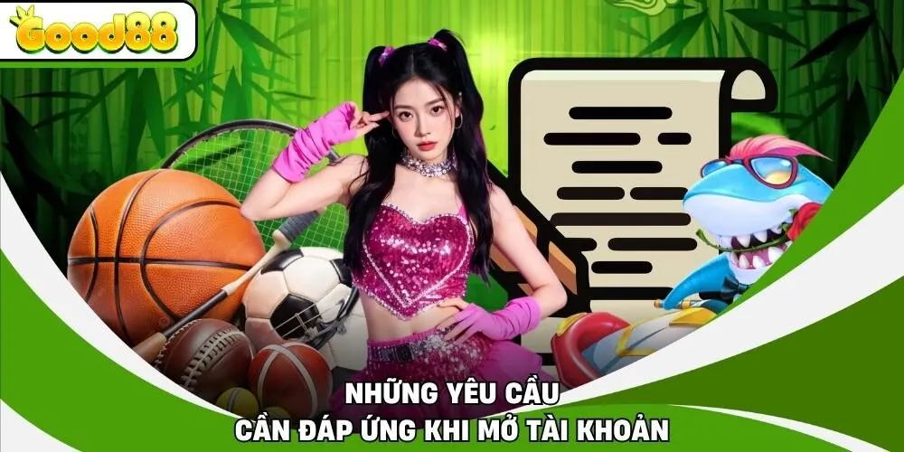 Những yêu cầu cần đáp ứng khi mở tài khoản