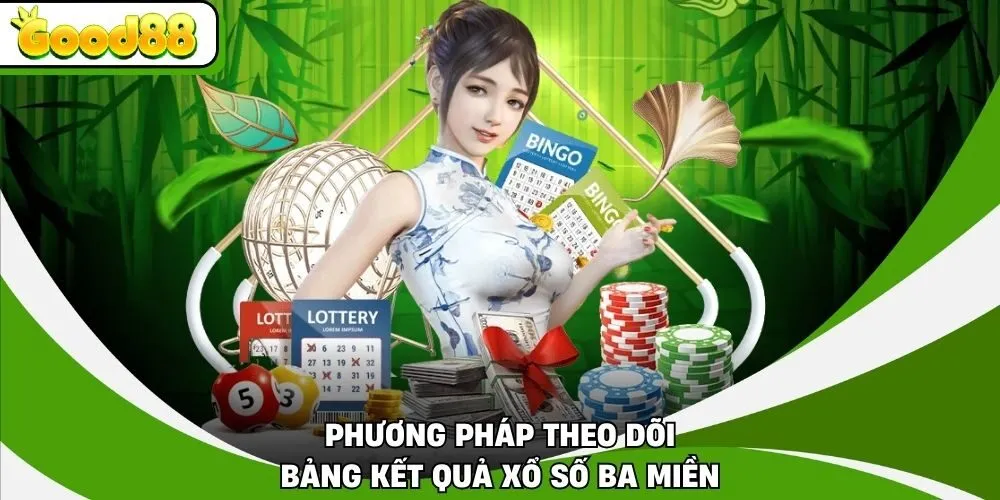 Phương pháp theo dõi bảng kết quả xổ số ba miền