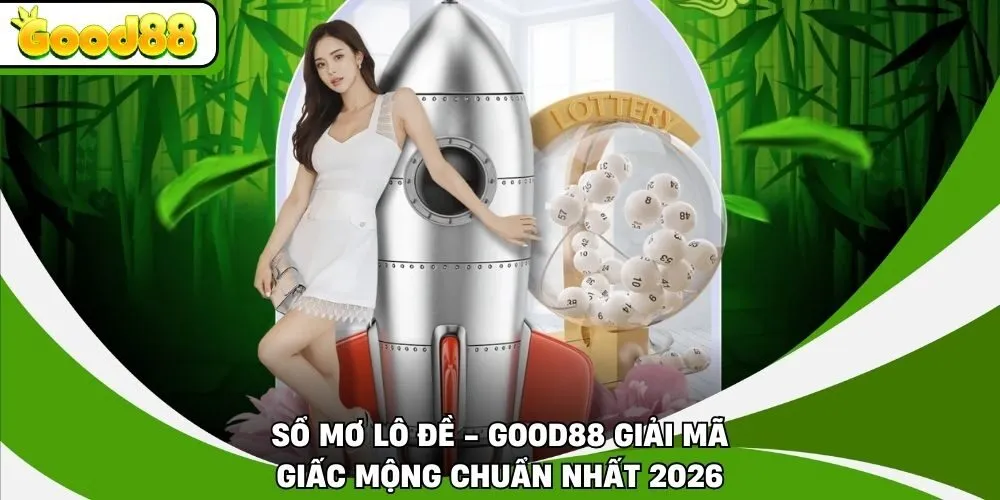 Sổ Mơ Lô Đề - Good88 Giải Mã Giấc Mộng Chuẩn Nhất 2026