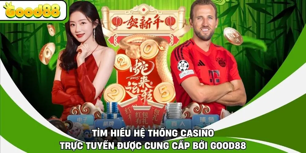 Tìm hiểu hệ thống casino trực tuyến được cung cấp bởi Good88