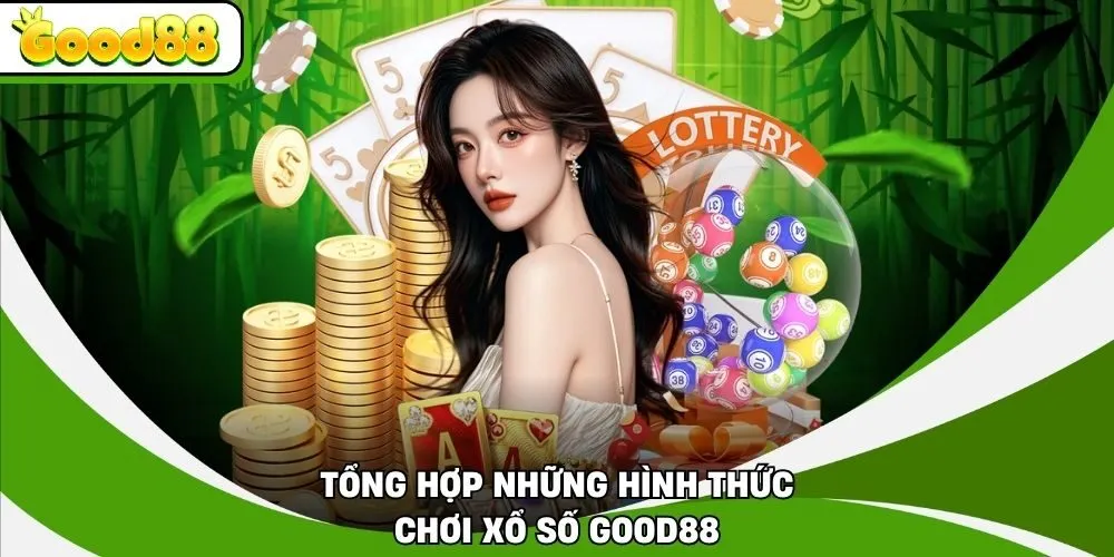 Tổng hợp những hình thức chơi xổ số Good88