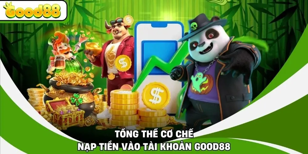 Tổng thể cơ chế nạp tiền vào tài khoản Good88